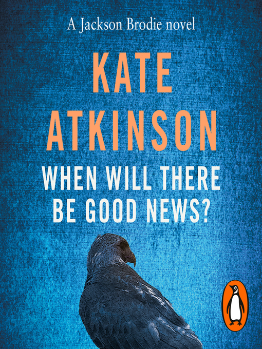 Title details for When Will There Be Good News? by Kate Atkinson - Available